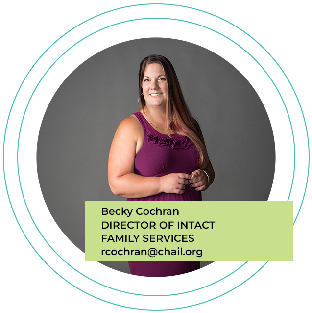 Becky Cochran, Director of Intact Family Services | rcochran@chail.org