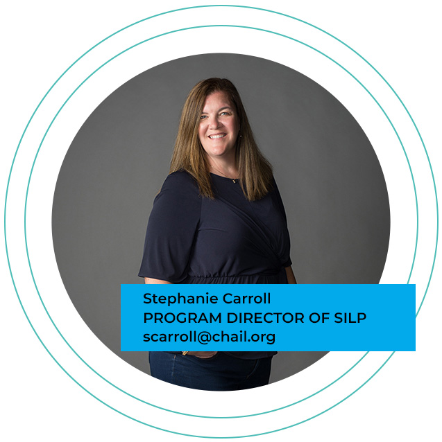 Stephanie Carroll, Program Director of SILP | scarroll@chail.org